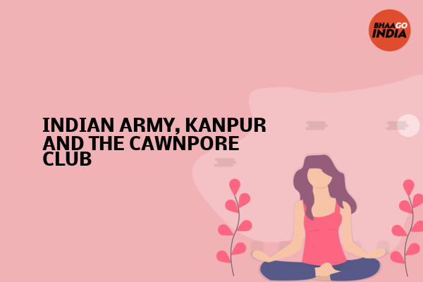 Cover Image of Event organiser - INDIAN ARMY, KANPUR AND THE CAWNPORE CLUB | Bhaago India